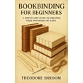 thumbnail image 1 of Bookbinding For Beginners: A Step by Step Guide to CreaYour Own Books by Hand, (Paperback), 1 of 1