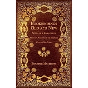 Bookbindings Old and New - Notes of a Book-Lover - With an Account of the Grolier Club of New York, Paperback