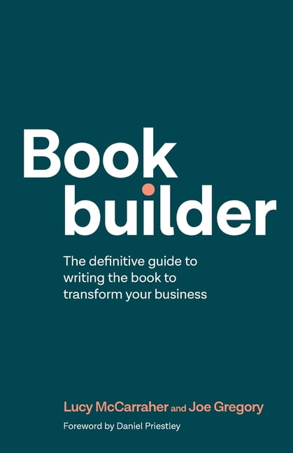 Bookbuilder: The Definitive Guide to Writing the Book to Transform Your Business (Paperback)