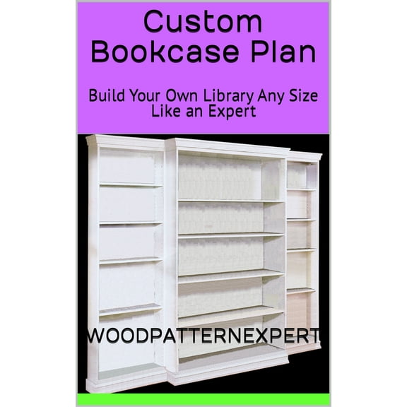 Bookcase How-to Book; Paper Pattern Plan to DIY and Easily Build Any Size Custom Bookshelf Library