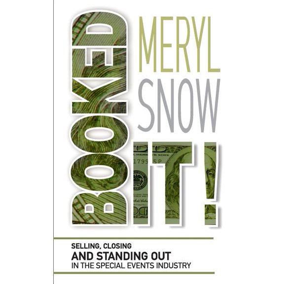 Booked It!: Selling, Closing and Standing Out in the Special Event Industry  Paperback  Meryl Snow