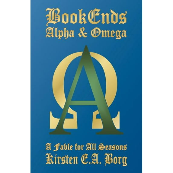 Bookends - Alpha & Omega : A Fable for All Seasons
