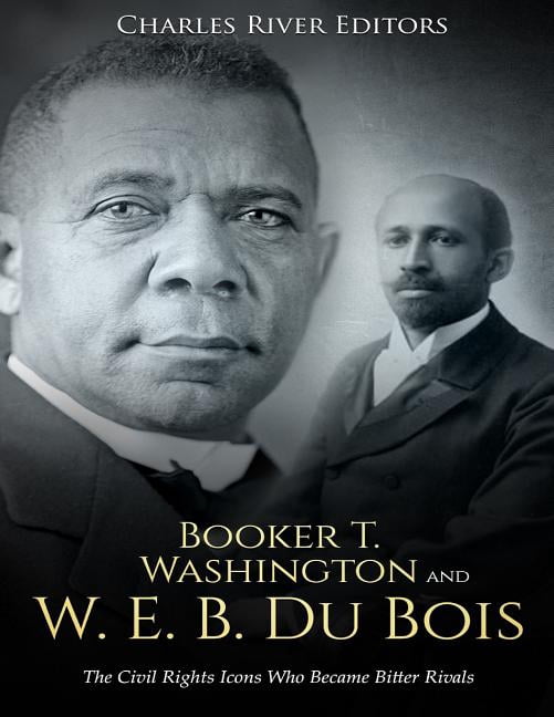 Booker T. Washington and W. E. B. Du Bois : The Civil Rights Icons Who ...