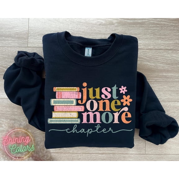 Bookish Sweatshirt, Bookworm Sweatshirt, Gift For Book Lover Crewneck, One More Chapter Shirt - Sizes S-5XL ,Art Print JSC