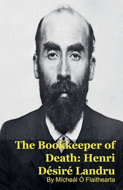The Bookkeeper of Death: Henri DÃ©sirÃ© Landru, (Paperback)