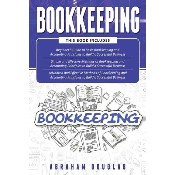 Bookkeeping: 3 in 1 - Beginners Guide + Simple Methods + Advanced and Effective Methods of (Paperback) by Abraham Douglas