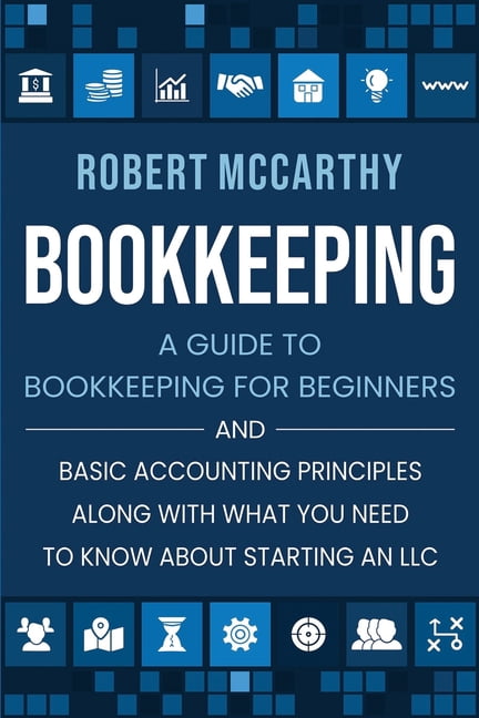 Bookkeeping: A Guide to Bookkeeping for Beginners and Basic Accounting ...