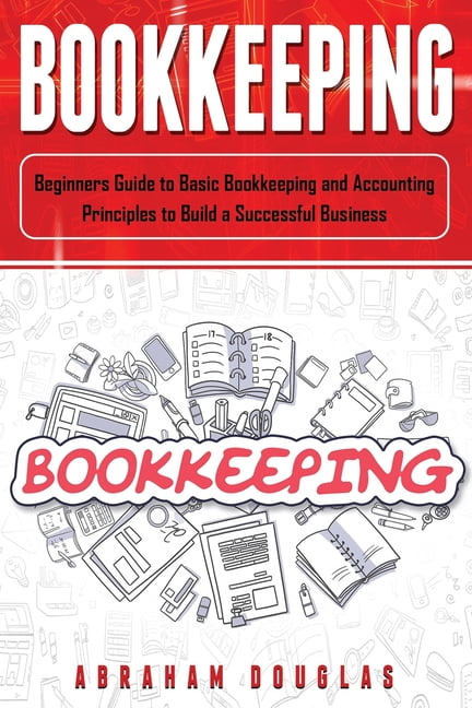 Bookkeeping: Bookkeeping : Beginners Guide to Basic Bookkeeping and ...