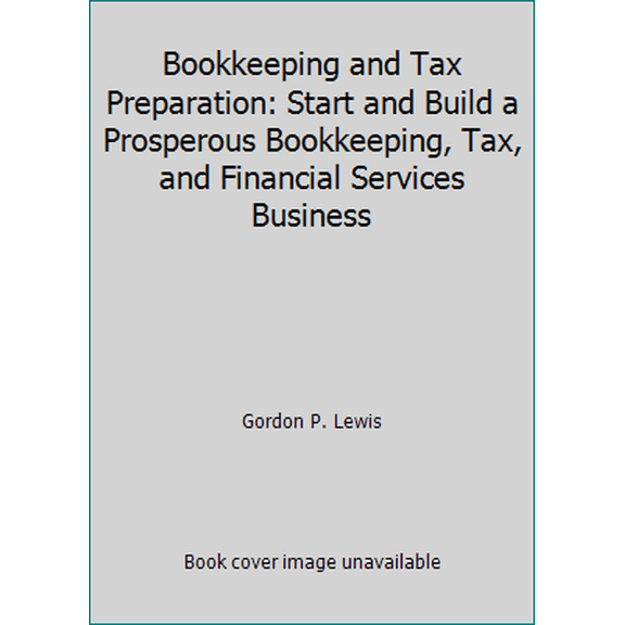 Pre-Owned Bookkeeping and Tax Preparation: Start and Build a Prosperous Bookkeeping, Tax, and Financial Services Business (Paperback) 0963937170 9780963937179