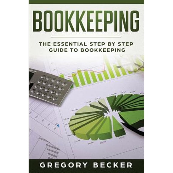 Bookkeeping: The Essential Step by Step Guide to Bookkeeping (Paperback)