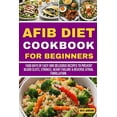 thumbnail image 1 of Books: AFIB Diet Cookbook for Beginners: 1500 Days of Easy and Delicious Recipes to Prevent blood clots, strokes, heart failure & Reverse Atrial Fibrillation. (Paperback), 1 of 1