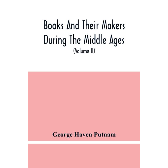 Books And Their Makers During The Middle Ages; A Study Of The Conditions Of The Production And Distribution Of Literatur, (Paperback)