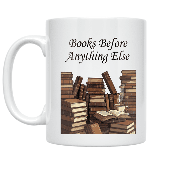 Books Before Anything Else - Book Lover - 11 oz Ceramic Coffee Mug