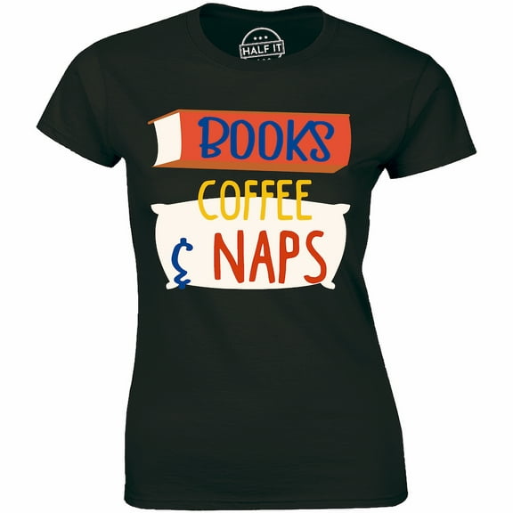Books Coffee Naps Funny Nerd Geek Librarian Slogan Quote Saying Women Tee Shirt