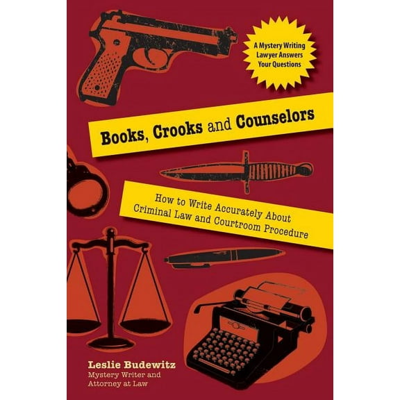 Books, Crooks, and Counselors: How to Write Accurately about Criminal Law and Courtroom Procedure (Paperback)