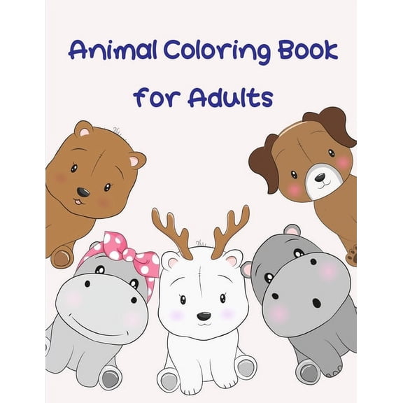 Animal Coloring Book for Adults: Beautiful and Stress Relieving Unique Design for Baby and Toddlers learning Books for Grown Ups Paperback 1712266489 9781712266489 J.K. Mimo