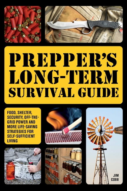 Books for Preppers Prepper's Long-Term Survival Guide: Food, Shelter, Security, Off-The-Grid Power and More Life-Saving Strategies for Self, (Hardcover)