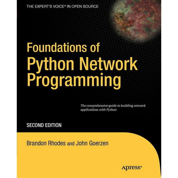 Books for Professionals by Professionals Foundations of Python Network Programming: The Comprehensive Guide to Building Network Applications with Python, (Paperback)