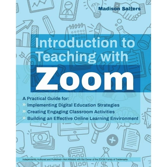 Books for Teachers: Introduction to Teaching with Zoom : A Practical Guide for Implementing Digital Education Strategies, Creating Engaging Classroom Activities, and Building an Effective Online Learning Environment (Paperback)