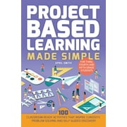 Books for Teachers: Project Based Learning Made Simple : 100 Classroom-Ready Activities that Inspire Curiosity, Problem Solving and Self-Guided Discovery for Third, Fourth and Fifth Grade Students (Paperback)