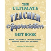 Books for Teachers The Ultimate Teacher Appreciation Gift Book Create, Color, and Fill in a Year of Classroom Memories with the Best Teach, Paperback