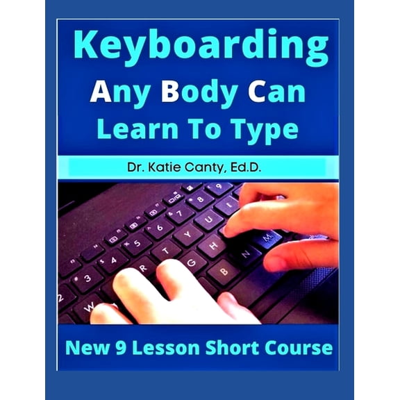 Books Typing Computer Keyboarding Technology Education: Keyboarding Any Body Can Learn To Type: New 9 Lesson Short Course (Paperback)