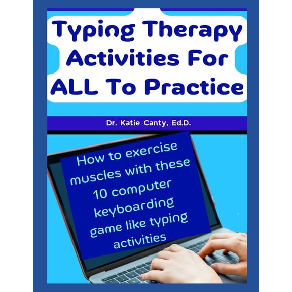 Books Typing Computer Keyboarding Technology Education: Typing Therapy Activities For ALL To Practice: How To Exercise Muscles With These 10 Computer Keyboarding Game Like Activities (Paperback)