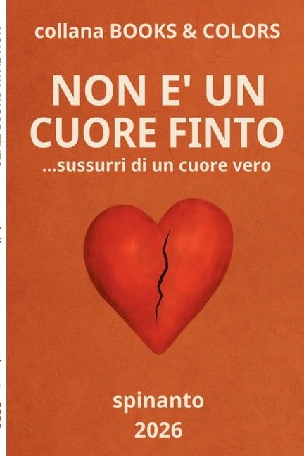 Books &amp; Colors NON E' UN CUORE FINTO ...sussurri di un cuore vero, (Paperback)