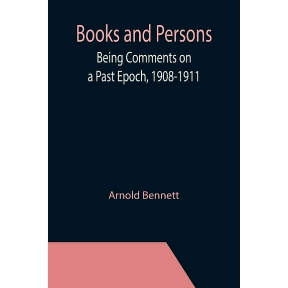 Books and Persons; Being Comments on a Past Epoch, 1908-1911, (Paperback)