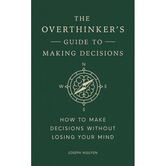 The Overthinker's Guide to Making Decisions: How to Make Decisions Without Losing Your Mind (Hardcover)