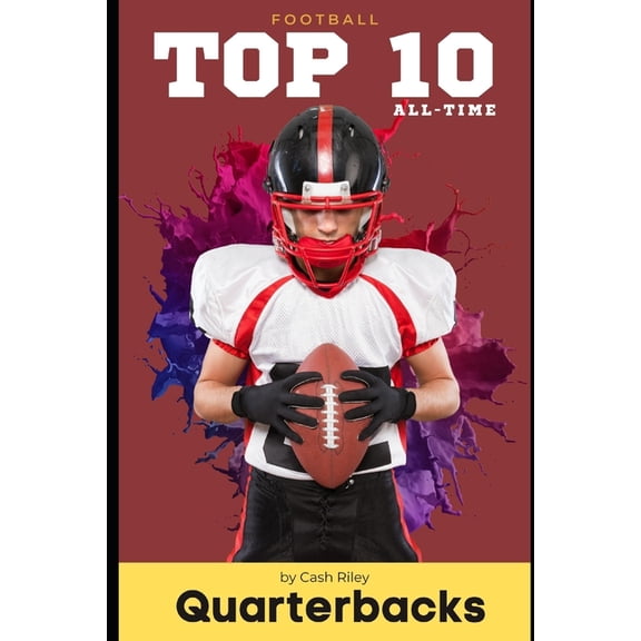 Books for K-12 & Homeschool Students: Top 10 Quarterbacks of All-Time (Paperback)