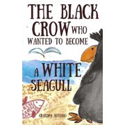 Children Books, Kids Books, Books for To Books for Kids The Black Crow Who Wanted to Become a White Seagull, Book 1, Paperback