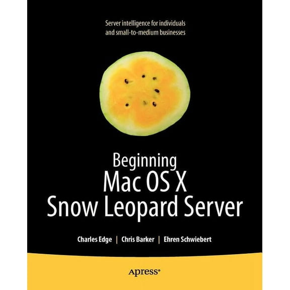 Books for Professionals by Professionals Beginning Mac OS X Snow Leopard Server: From Solo Install to Enterprise Integration, (Paperback)