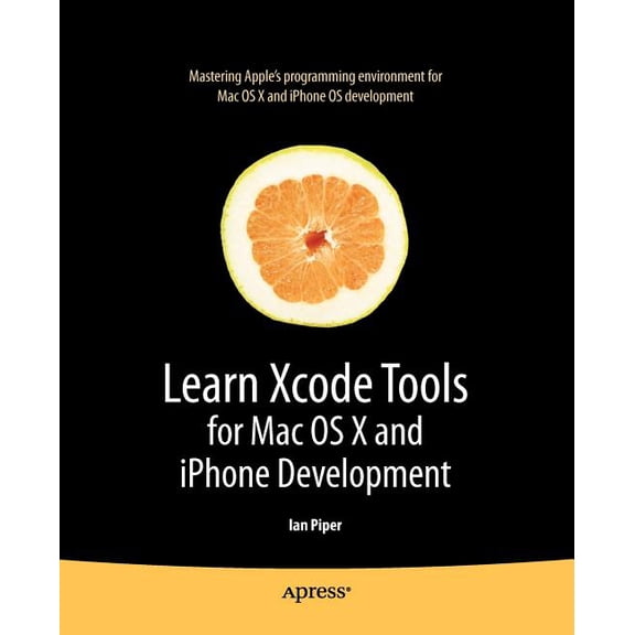Books for Professionals by Professionals Learn Xcode Tools for Mac OS X and iPhone Development, (Paperback)