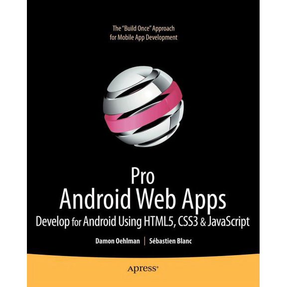 Books for Professionals by Professionals Pro Android Web Apps: Develop for Android Using Html5, CSS3 & JavaScript, (Paperback)