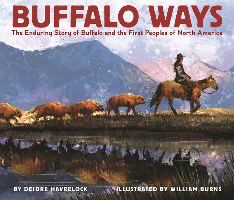 Books for a Better Earth Buffalo Ways: The Enduring Story of Buffalo and the First Peoples of North America, (Hardcover)