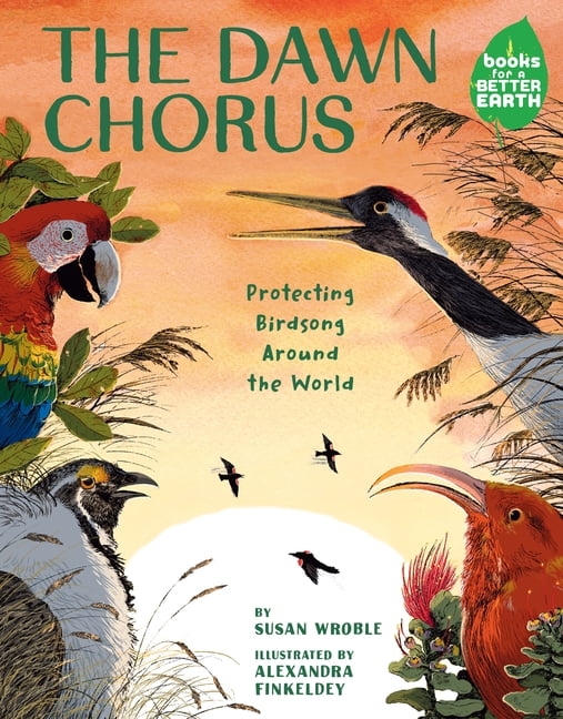 Books for a Better Earth The Dawn Chorus: Protecting Birdsong Around the World, (Hardcover)