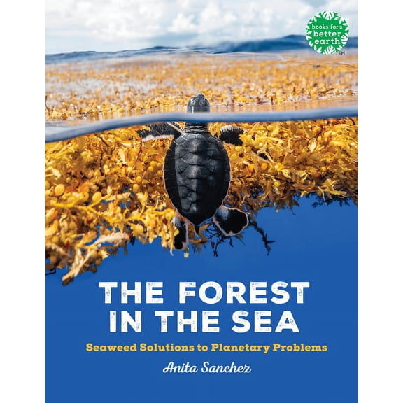 Books for a Better Earth The Forest in the Sea: Seaweed Solutions to Planetary Problems, (Hardcover)