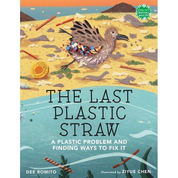 Books for a Better Earth The Last Plastic Straw: A Plastic Problem and Finding Ways to Fix It, (Hardcover)