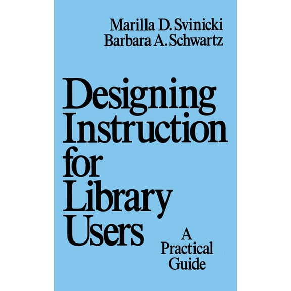 Books in Library and Information Science Designing Instruction for Library Users: A Practical Guide, (Hardcover)