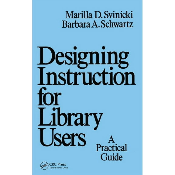 Books in Library and Information Science Designing Instruction for Library Users: A Practical Guide, (Paperback)