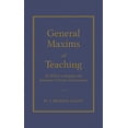 thumbnail image 1 of Books of American Wisdom General Maxims of Teaching: By Which to Regulate the Instructor's Practice in Instruction, (Hardcover), 1 of 1