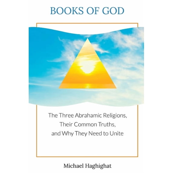 Books of God: The Three Abrahamic Religions, Their Common Truths, and Why They Need to Unite, (Paperback)