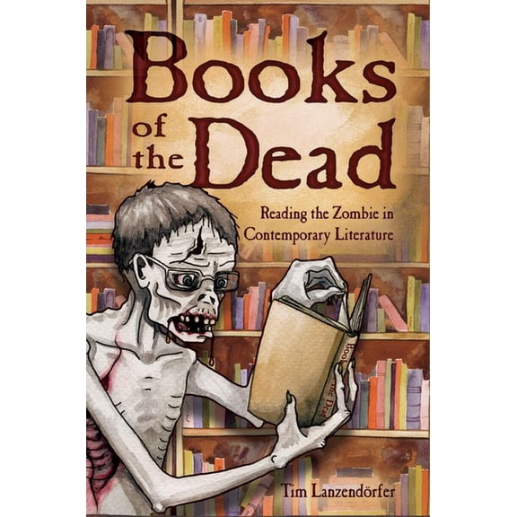 Books of the Dead: Reading the Zombie in Contemporary Literature, (Paperback)