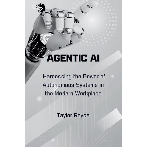 Books on Tech Agentic AI: Harnessing the Power of Autonomous Systems in the Modern Workplace, Book 41, (Paperback)