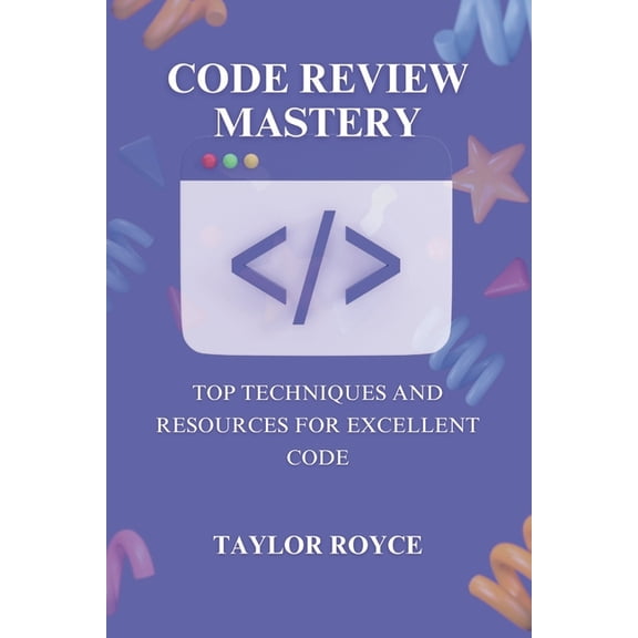 Books on Tech Code Review Mastery: Top Techniques and Resources for Excellent Code, Book 18, (Paperback)