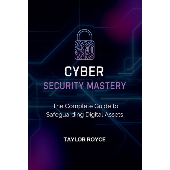 Books on Tech Cybersecurity Mastery: The Complete Guide to Safeguarding Digital Assets, Book 42, (Paperback)