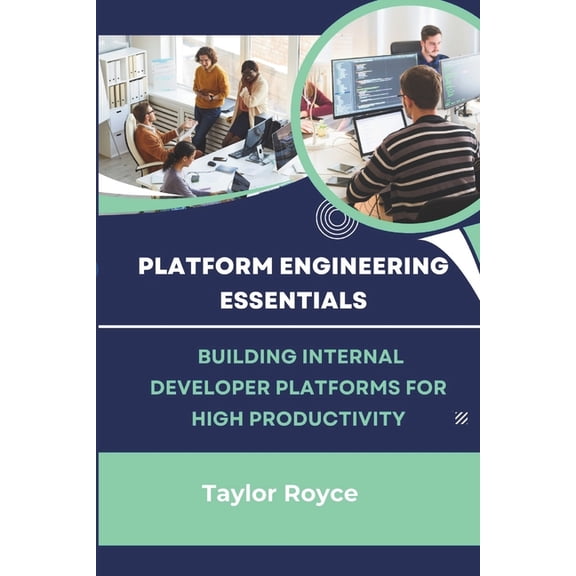 Books on Tech Platform Engineering Essentials: Building Internal Developer Platforms for High Productivity, Book 39, (Paperback)