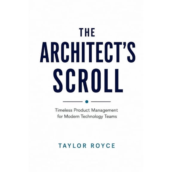 Books on Tech The Architect's Scroll: Timeless Product Management for Modern Technology Teams, Book 116, (Paperback)