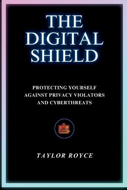 Author. Privacy Books on Tech The Digital Shield: Protecting Yourself Against Privacy ...